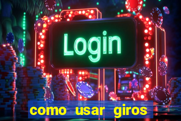 como usar giros gratis bet365