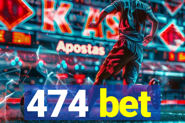 474 bet