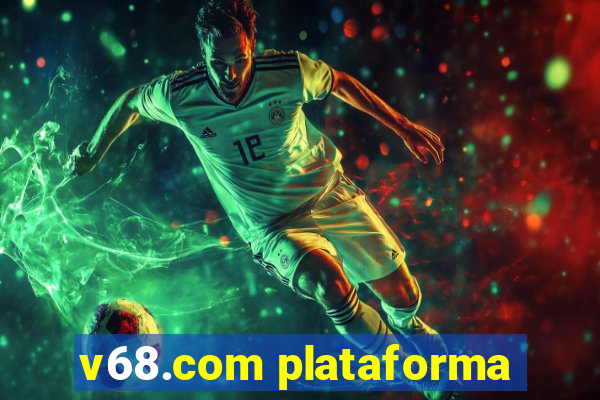 v68.com plataforma