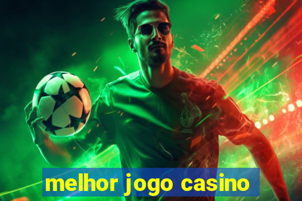 melhor jogo casino