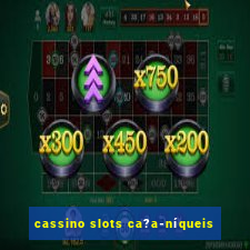 cassino slots ca?a-níqueis