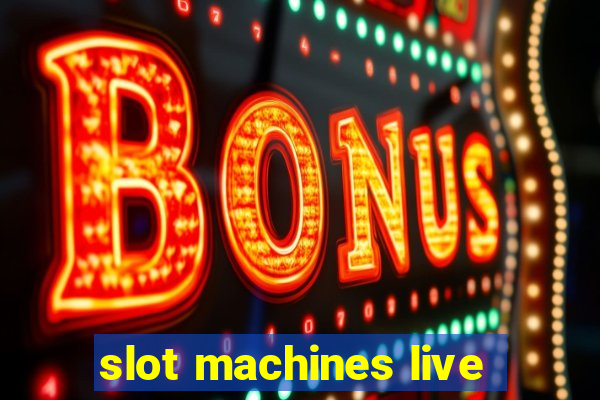 slot machines live