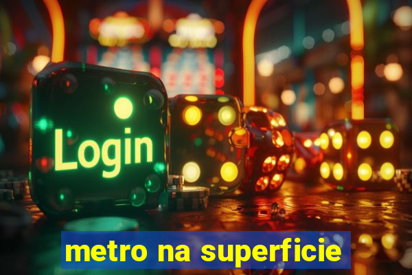 metro na superficie