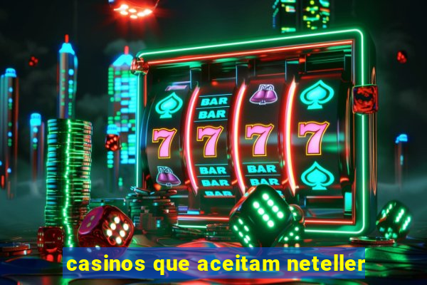 casinos que aceitam neteller