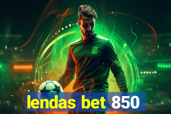 lendas bet 850