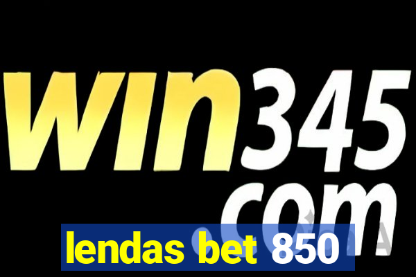 lendas bet 850