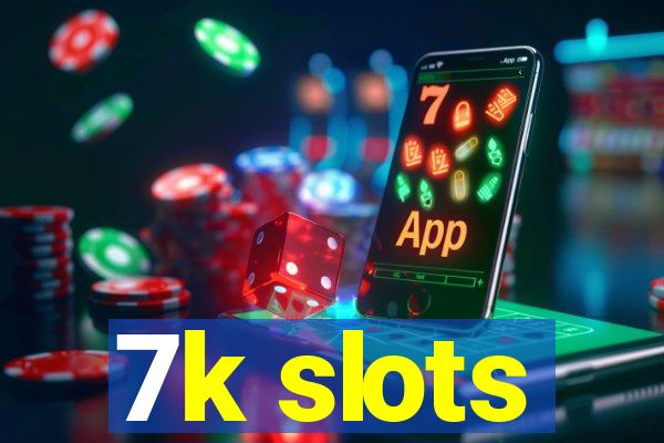 7k slots