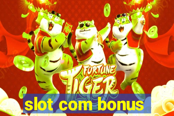 slot com bonus