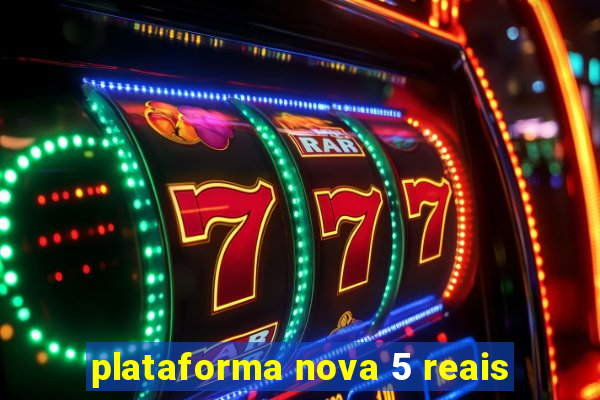 plataforma nova 5 reais