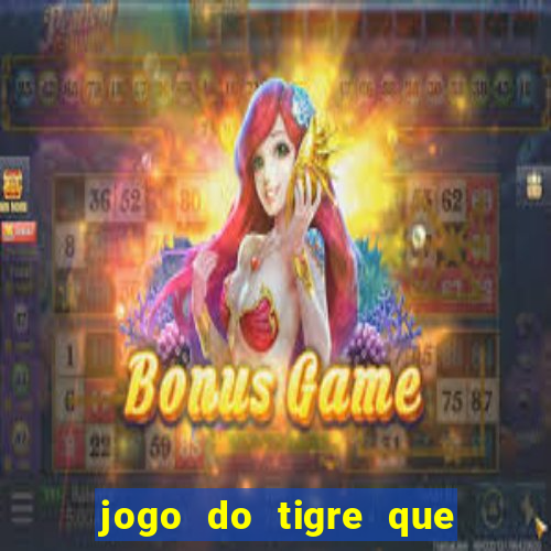 jogo do tigre que ganha dinheiro como jogar