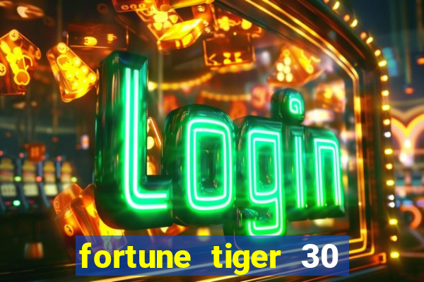 fortune tiger 30 reais gr谩tis