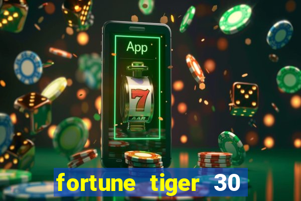 fortune tiger 30 reais gr谩tis