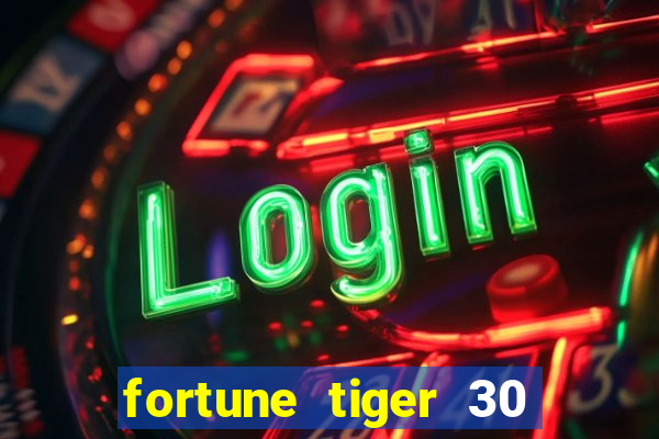 fortune tiger 30 reais gr谩tis