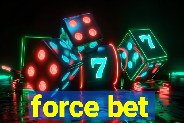 force bet