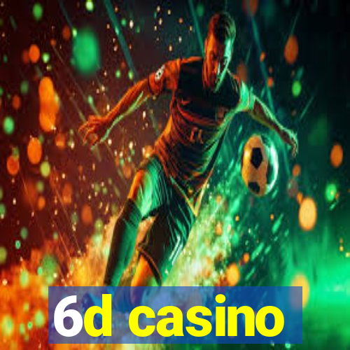 6d casino