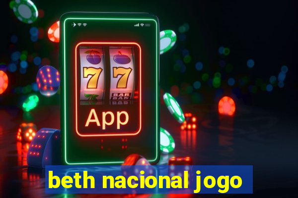 beth nacional jogo