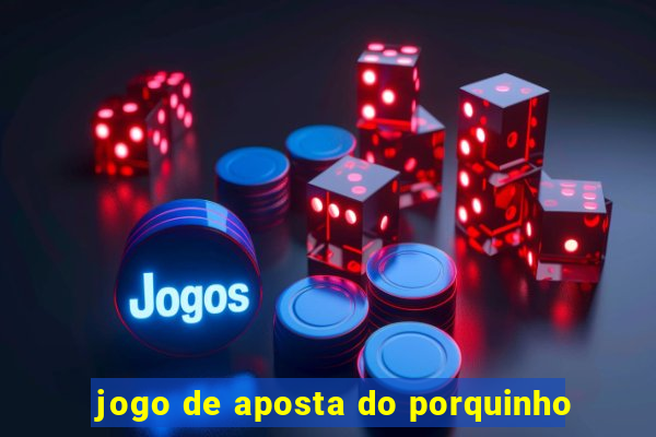 jogo de aposta do porquinho