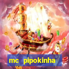 mc pipokinha transando telegram