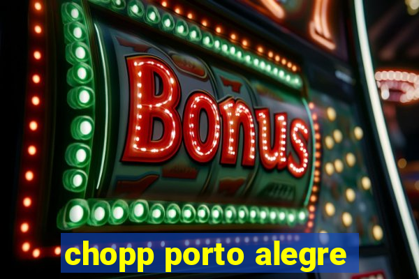 chopp porto alegre