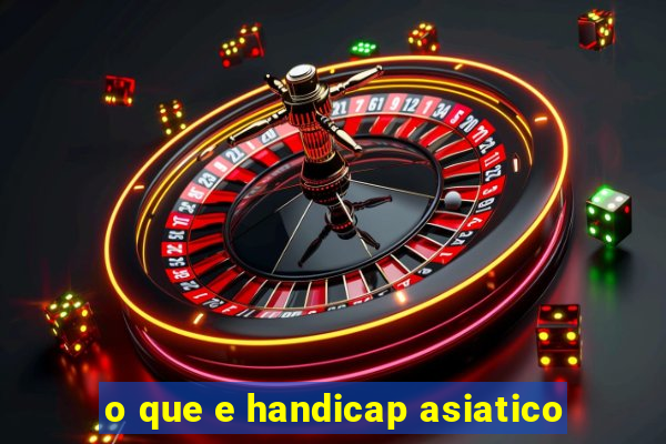 o que e handicap asiatico