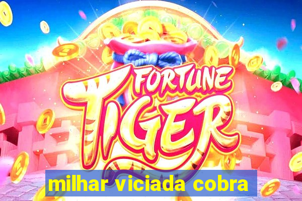 milhar viciada cobra