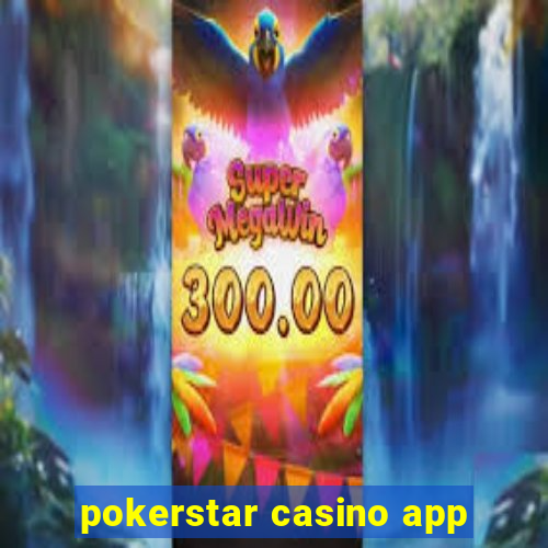 pokerstar casino app