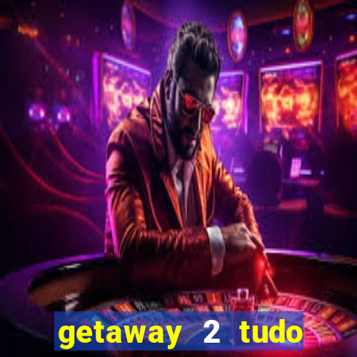 getaway 2 tudo desbloqueado 2.3 9