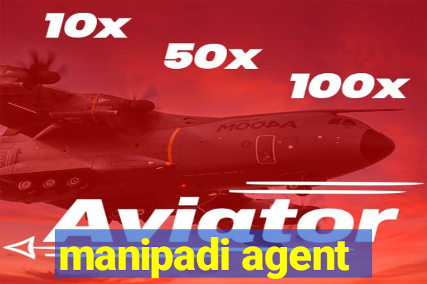 manipadi agent