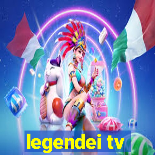 legendei tv