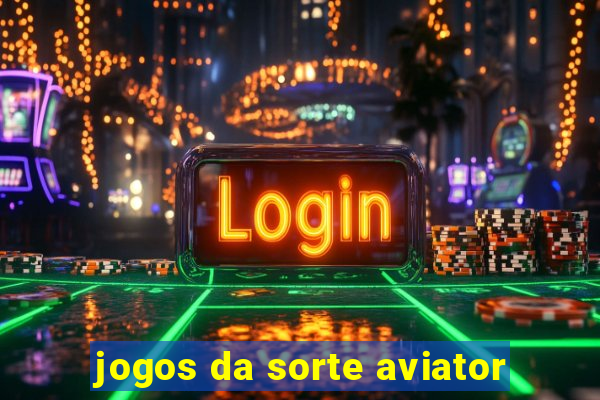 jogos da sorte aviator