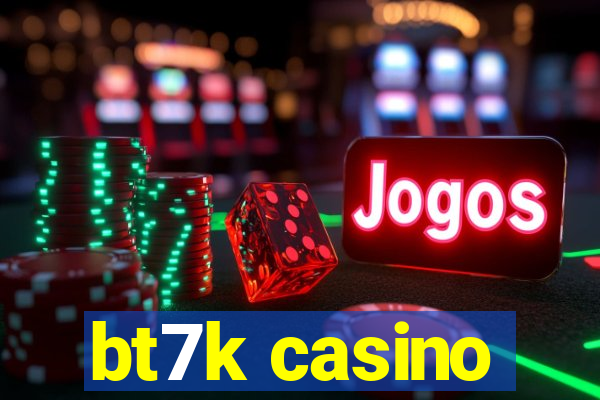 bt7k casino