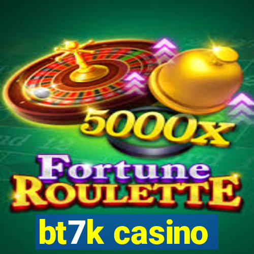 bt7k casino