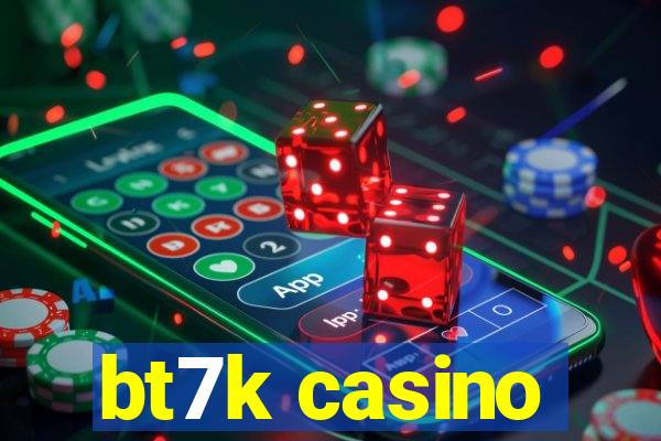 bt7k casino