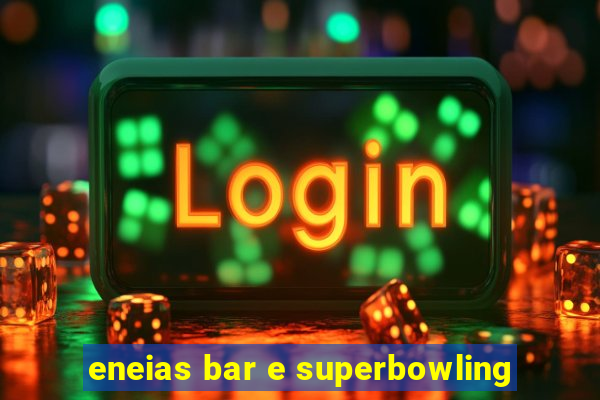 eneias bar e superbowling