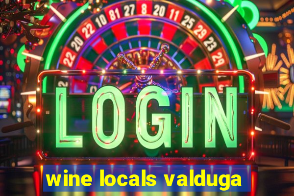 wine locals valduga