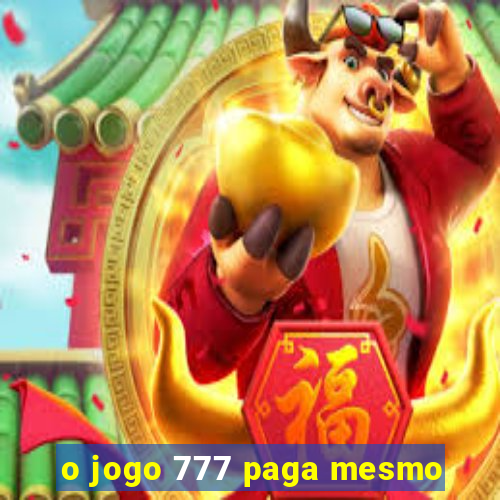 o jogo 777 paga mesmo