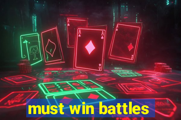 must win battles