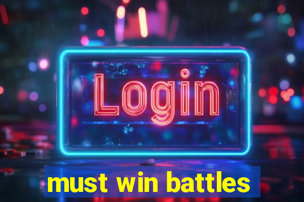 must win battles