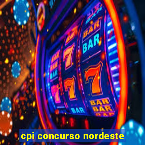 cpi concurso nordeste