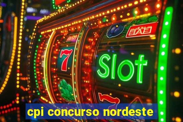 cpi concurso nordeste