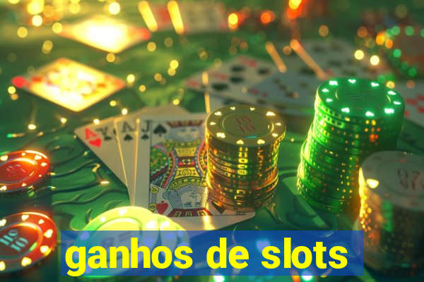 ganhos de slots