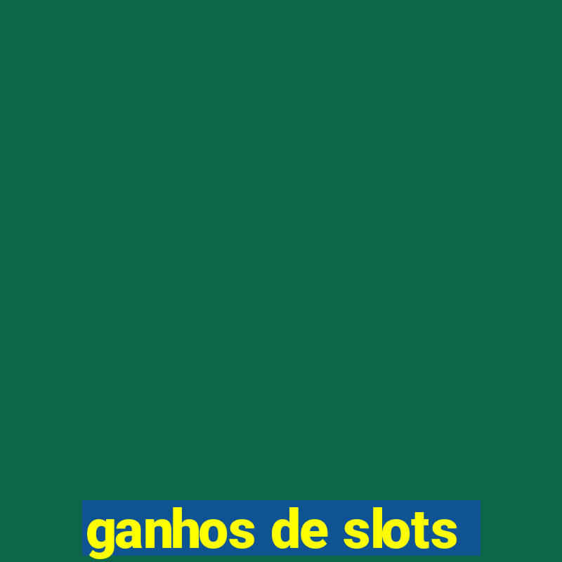 ganhos de slots