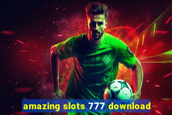 amazing slots 777 download