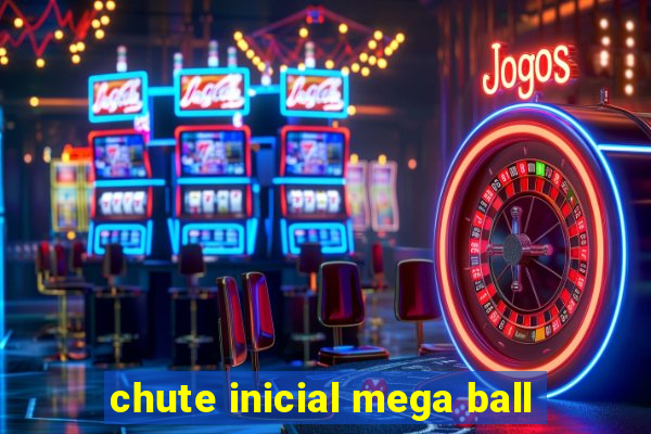 chute inicial mega ball