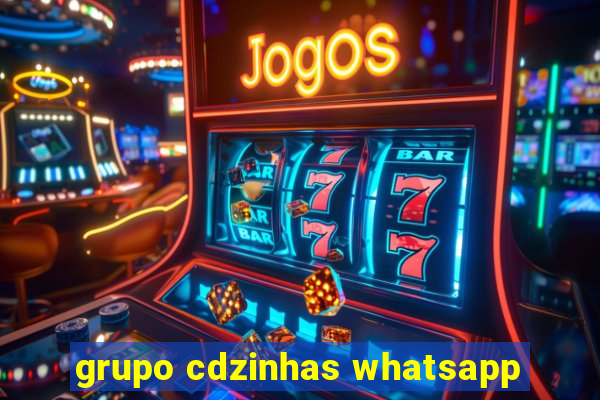 grupo cdzinhas whatsapp