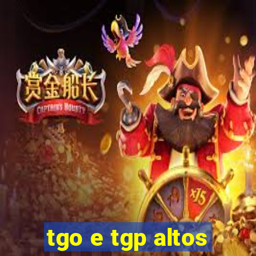 tgo e tgp altos