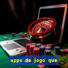 apps de jogo que ganha dinheiro