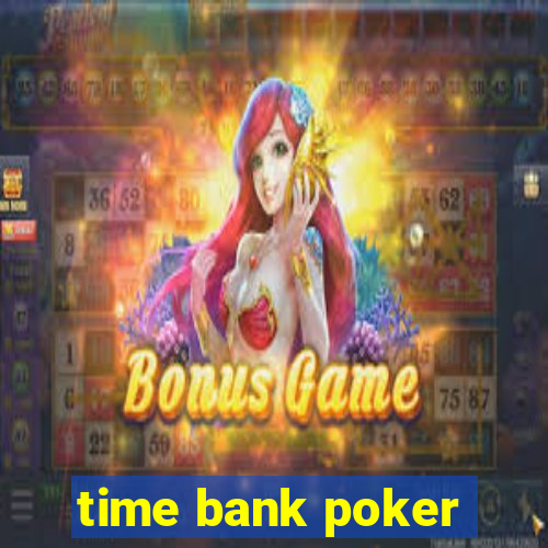 time bank poker