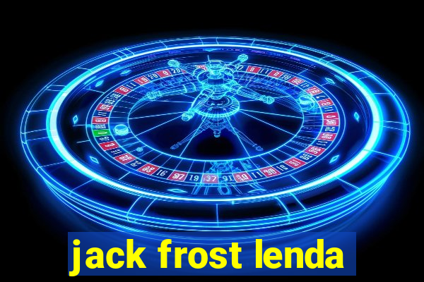 jack frost lenda