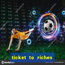 ticket to riches slot free play